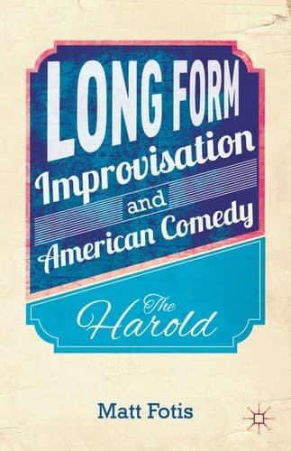 Long Form Improvisation and American Comedy The Harold