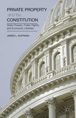 Private Property and the Constitution State Powers, Public Rights, and Economic Liberties