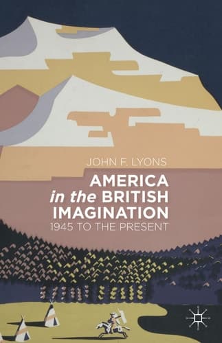 America in the British Imagination 1945 to the Present
