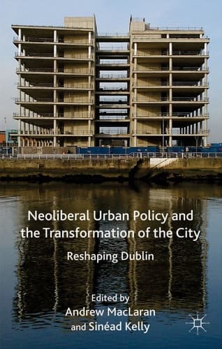 Neoliberal Urban Policy and the Transformation of the City Reshaping Dublin