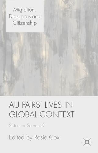 Au Pairs' Lives in Global Context Sisters or Servants?