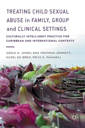 Treating Child Sexual Abuse in Family, Group and Clinical Settings Culturally Intelligent Practice for Caribbean and International Contexts
