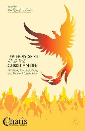 The Holy Spirit and the Christian Life Historical, Interdisciplinary, and Renewal Perspectives