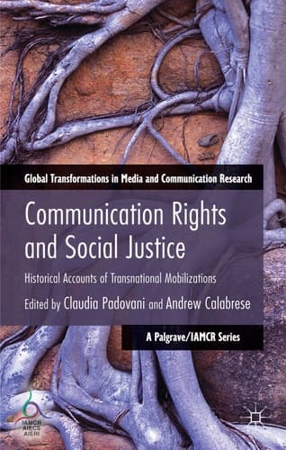 Communication Rights and Social Justice Historical Accounts of Transnational Mobilizations