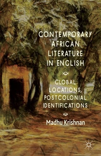Contemporary African Literature in English Global Locations, Postcolonial Identifications