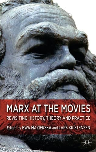 Marx at the Movies Revisiting History, Theory and Practice