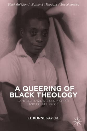 A Queering of Black Theology James Baldwin's Blues Project and Gospel Prose