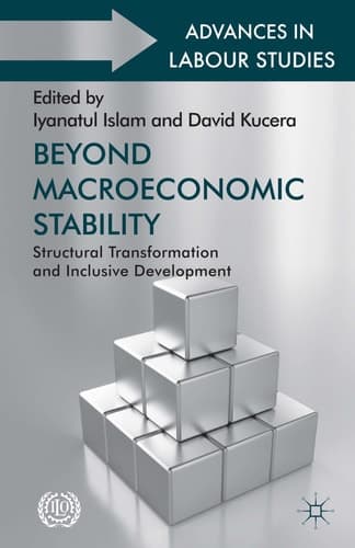 Beyond Macroeconomic Stability: Structural Transformation and Inclusive Development (Advances in Labour Studies)