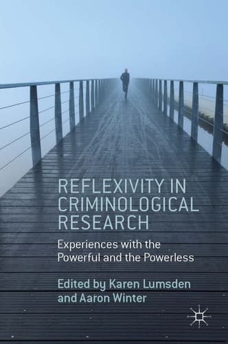 Reflexivity in Criminological Research Experiences with the Powerful and the Powerless