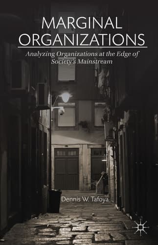 Marginal Organizations Analyzing Organizations at the Edge of Society’s Mainstream
