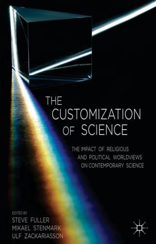 The Customization of Science The Impact of Religious and Political Worldviews on Contemporary Science