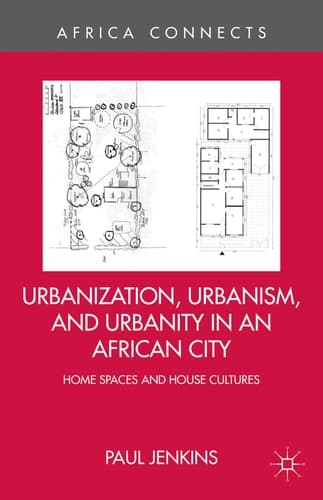 Urbanization, Urbanism, and Urbanity in an African City Home Spaces and House Cultures