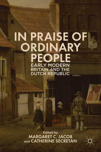 In Praise of Ordinary People Early Modern Britain and the Dutch Republic