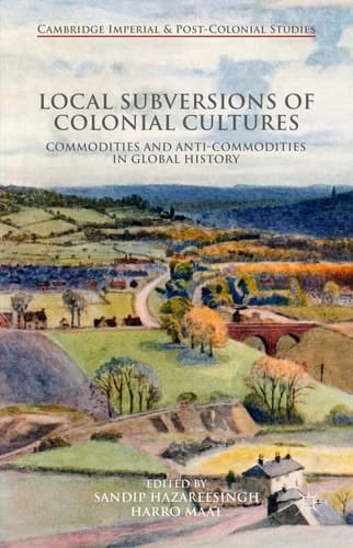 Local Subversions of Colonial Cultures Commodities and Anti-Commodities in Global History