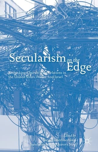Secularism on the Edge Rethinking Church-State Relations in the United States, France, and Israel