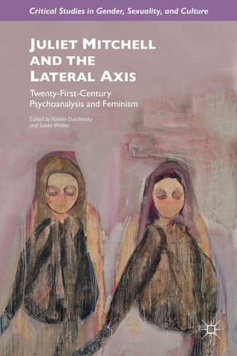 Juliet Mitchell and the Lateral Axis Twenty-First-Century Psychoanalysis and Feminism