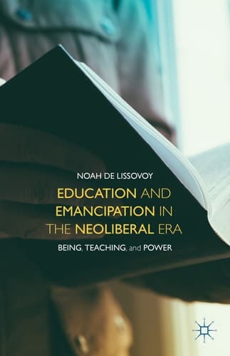 Education and Emancipation in the Neoliberal Era Being, Teaching, and Power
