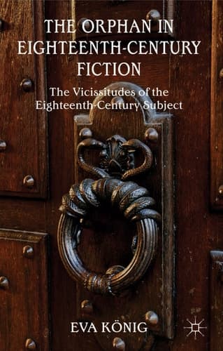 The Orphan in Eighteenth-Century Fiction The Vicissitudes of the Eighteenth-Century Subject