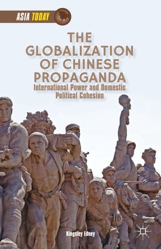 The Globalization of Chinese Propaganda International Power and Domestic Political Cohesion