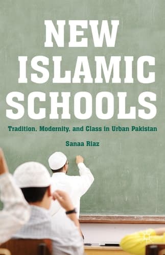 New Islamic Schools Tradition, Modernity, and Class in Urban Pakistan