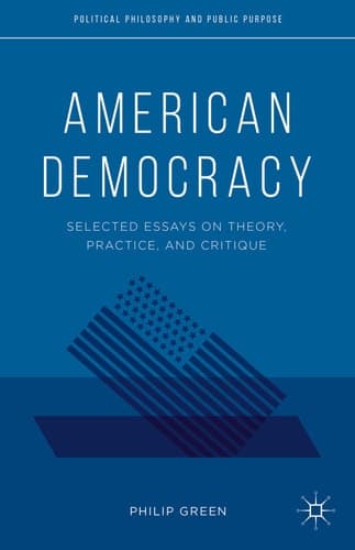 American Democracy Selected Essays on Theory, Practice, and Critique