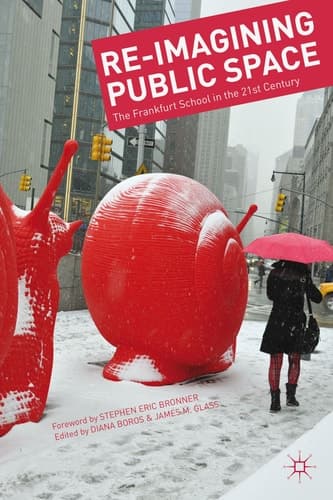 Re-Imagining Public Space The Frankfurt School in the 21st Century