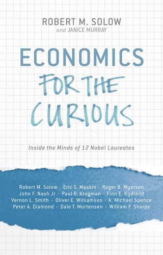 Economics for the Curious Inside the Minds of 12 Nobel Laureates