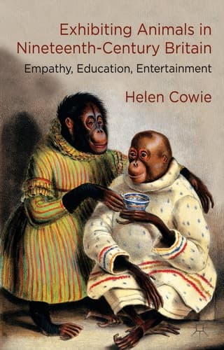 Exhibiting Animals in Nineteenth-Century Britain Empathy, Education, Entertainment