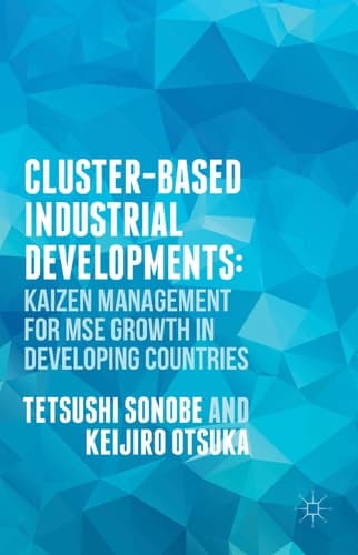 Cluster-Based Industrial Development: KAIZEN Management for MSE Growth in Developing Countries