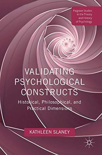 Validating Psychological Constructs Historical, Philosophical, and Practical Dimensions