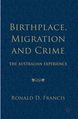 Birthplace, Migration and Crime The Australian Experience