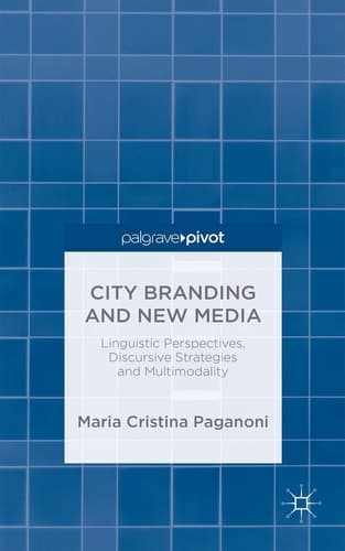 City Branding and New Media Linguistic Perspectives, Discursive Strategies and Multimodality