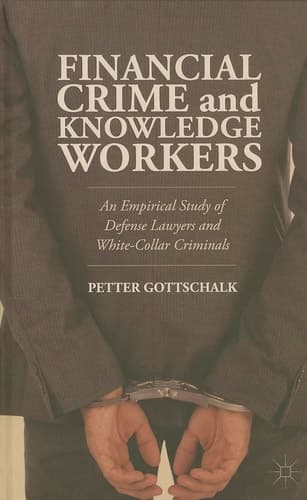 Financial Crime and Knowledge Workers An Empirical Study of Defense Lawyers and White-Collar Criminals