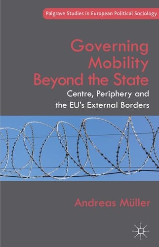 Governing Mobility Beyond the State Centre, Periphery and the EU's External Borders