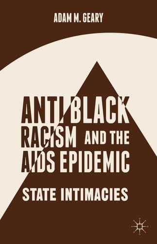 Antiblack Racism and the AIDS Epidemic State Intimacies