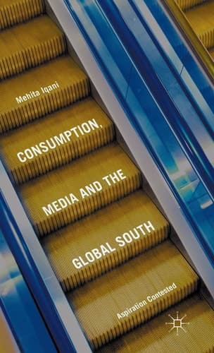 Consumption, Media and the Global South Aspiration Contested