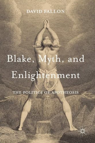 Blake, Myth, and Enlightenment The Politics of Apotheosis