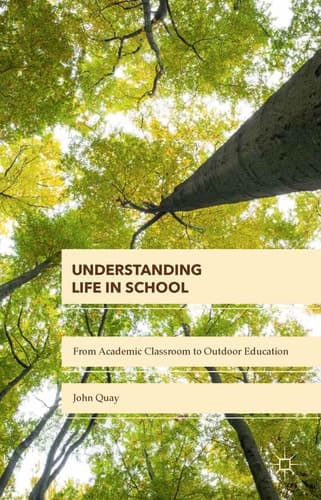 Understanding Life in School From Academic Classroom to Outdoor Education
