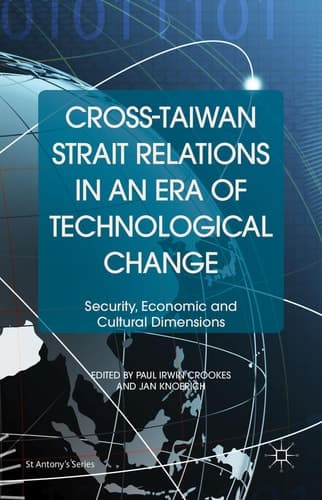 Cross-Taiwan Strait Relations in an Era of Technological Change Security, Economic and Cultural Dimensions