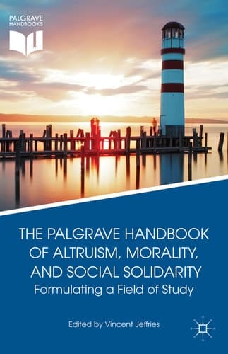 The Palgrave Handbook of Altruism, Morality, and Social Solidarity Formulating a Field of Study