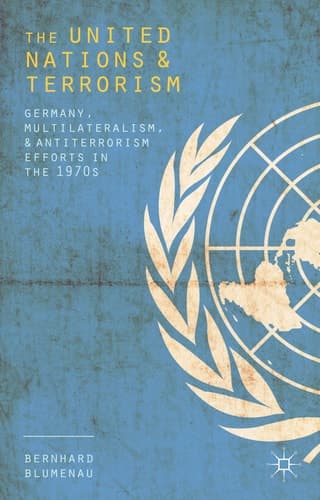 The United Nations and Terrorism Germany, Multilateralism, and Antiterrorism Efforts in the 1970s