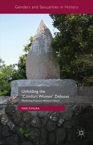 Unfolding the ‘Comfort Women’ Debates Modernity, Violence, Women's Voices