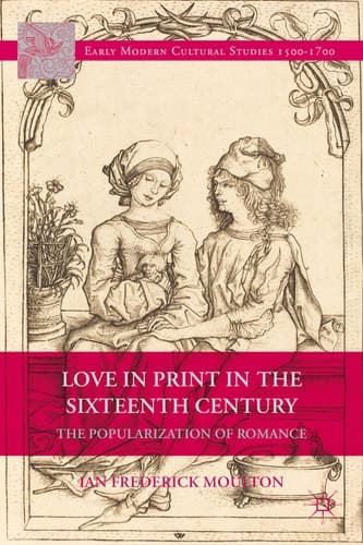 Love in Print in the Sixteenth Century The Popularization of Romance