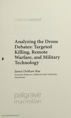 Analyzing the Drone Debates: Targeted Killing, Remote Warfare, and Military Technology