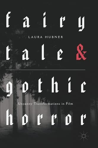 Fairytale and Gothic Horror Uncanny Transformations in Film