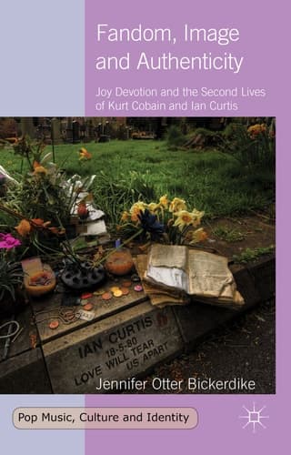 Fandom, Image and Authenticity Joy Devotion and the Second Lives of Kurt Cobain and Ian Curtis