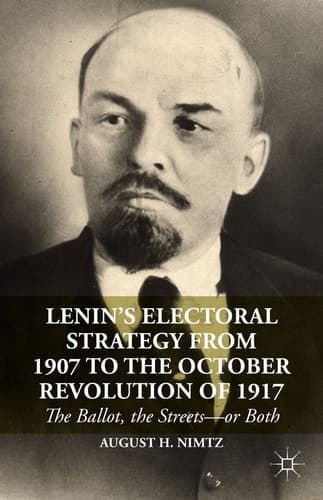 Lenin’s Electoral Strategy from 1907 to the October Revolution of 1917 The Ballot, the Streets—or Both