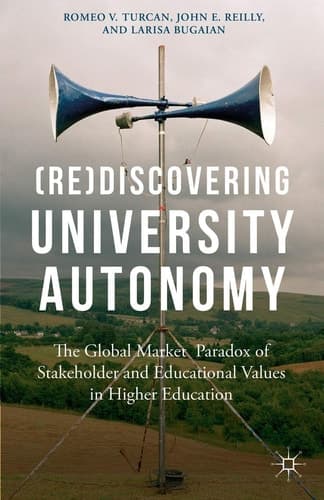 (Re)Discovering University Autonomy The Global Market Paradox of Stakeholder and Educational Values in Higher Education