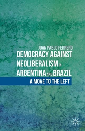 Democracy against Neoliberalism in Argentina and Brazil A Move to the Left