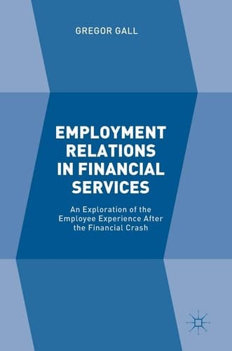 Employment Relations in Financial Services An Exploration of the Employee Experience After the Financial Crash